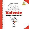 Seja Valente - A Sabedoria de Peanuts Para A Vida  - L&PM