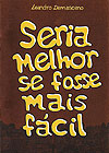Seria Melhor Se Fosse Mais Fácil  - Independente