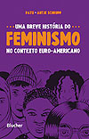 Uma Breve História do Feminismo No Contexto Euro-Americano  - Blucher