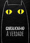 Gatolicismo, A Verdade  - Independente