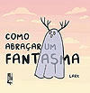 Como Abraçar Um Fantasma  - Arte & Letra