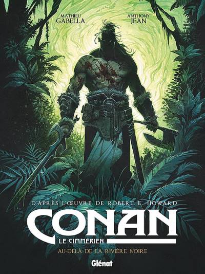 Conan, Le Cimmérien: Au-Delà de La Rivière Noire - Glénat Éditions